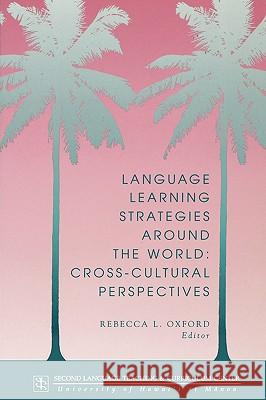 Language Learning Strategies Around the World: Cross-cultural Perspectives Rebecca L. Oxford 9780824819101