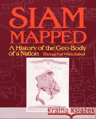 Siam Mapped: A History of the Geo-Body of a Nation Winichakul, Thongchai 9780824819743 University of Hawaii Press