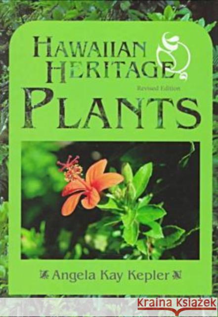 Hawaiian Heritage Plants: Revised Edition Kepler, Angela Kay 9780824819941 University of Hawaii Press