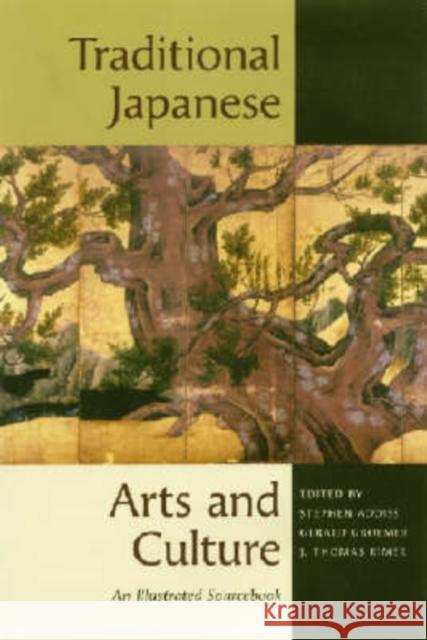 Traditional Japanese Arts and Culture: An Illustrated Sourcebook Addiss, Stephen 9780824820183 University of Hawaii Press