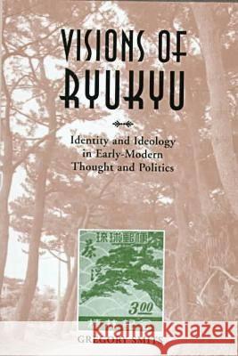 Visions of Ryukyu Smits, Gregory 9780824820374 University of Hawaii Press