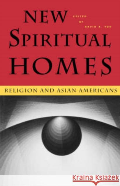 New Spiritual Homes: Religion and Asian Americans David K. Yoo David K. Yoo 9780824820725 University of Hawaii Press