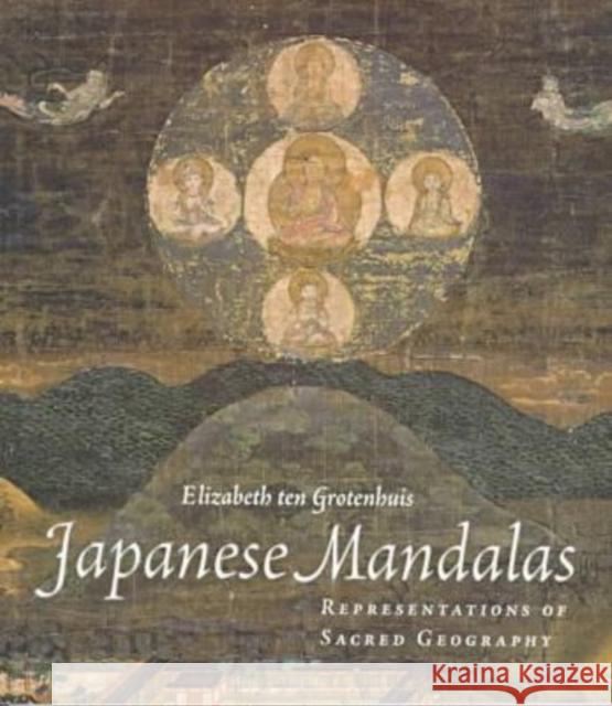Japanese Mandalas: Representations of Sacred Geography Ten Grotenhuis, Elizabeth 9780824820817 University of Hawaii Press