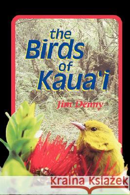 The Birds of Kaua'i Denny, Jim 9780824820978 University of Hawaii Press