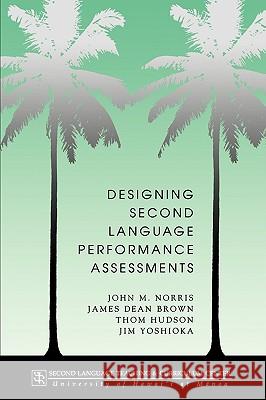 Designing second language performance assessments Norris, John M. 9780824821098 University of Hawaii Press