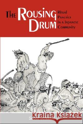 The Rousing Drum : Ritual Practice in a Japanese Community Scott Schnell 9780824821418 University of Hawaii Press