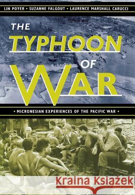 The Typhoon of War: Micronesian Experiences of the Pacific War Poyer, Lin 9780824821685 University of Hawaii Press