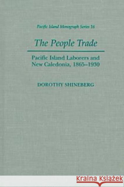 The People Trade: Pacific Island Laborers and New Caledonia, 1865-1930 Shineberg, Dorothy 9780824821777 University of Hawaii Press