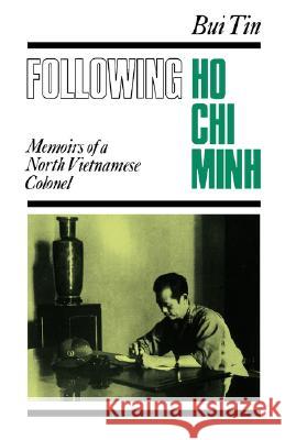 Following Ho Chi Minh: The Memoirs of a North Vietnamese Colonel Bui Tin Do Van Judy Stowe 9780824822330 University of Hawaii Press