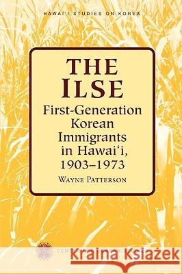 The Ilse: First-Generation Korean Immigrants in Hawaii, 1903-1973 Patterson, Wayne 9780824822415