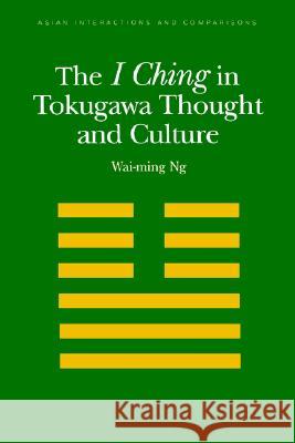 I Ching in Tokugawa Thought and Culture Wai-ming Ng 9780824822422