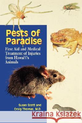 Pests of Paradise: First Aid and Medical Treatment of Injuries from Hawaii's Animals Susan Scott Craig Thomas 9780824822521