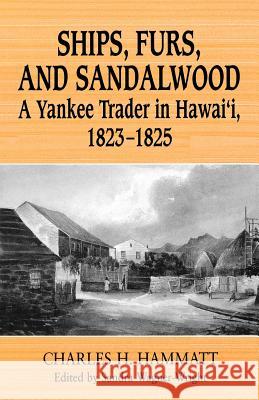 Ships, Furs, and Sandalwood: A Yankee Trader in Hawaii, 1823-1825 Hammatt, Charles H. 9780824822583 University of Hawaii Press