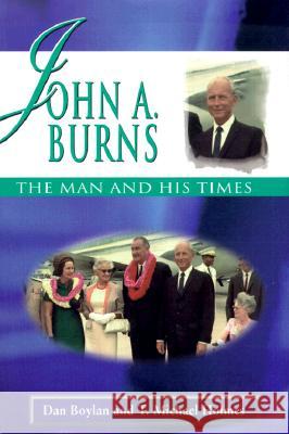 John A. Burns: The Man and His Times Boylan, Dan 9780824822774
