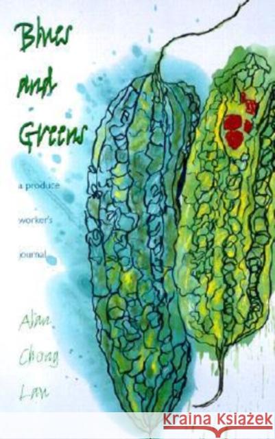 Blues and Greens: A Produce Worker's Journal Lau, Alan Chong 9780824823238
