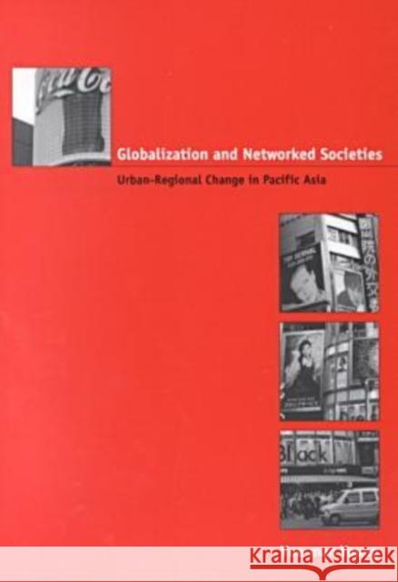 Globalization and Networked Societies: Urban-Regional Change in Pacific Asia Yeung, Yue-Man 9780824823269 University of Hawaii Press