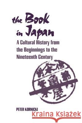 The Book in Japan: A Cultural History from the Beginnings to the Nineteenth Century Kornicki, Peter 9780824823375