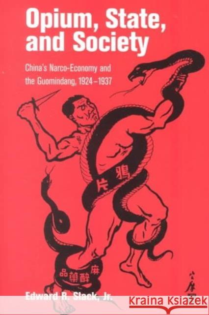 Opium, State, and Society: China's Narco-Economy and the Guomindang, 1924-1937 Edward R., Jr. Slack 9780824823610 University of Hawaii Press