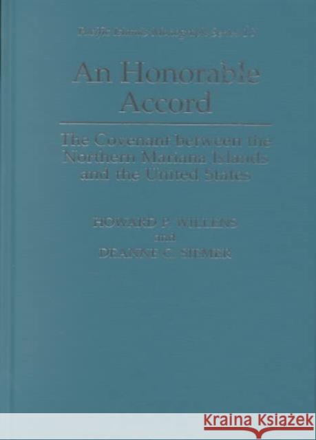 An Honorable Accord: The Covenant Between the Northern Mariana Islands and the United States Willens, Howard P. 9780824823900
