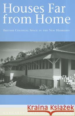 Houses Far from Home: British Colonial Space in the New Hebrides Rodman Critchlow, Margaret 9780824823948 University of Hawaii Press