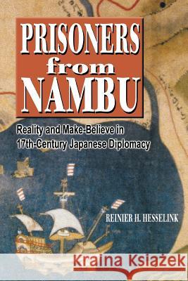 Prisoners from Nambu: Reality and Make-Believe in 17th-Century Japanese Diplomacy Hesselink, Reinier H. 9780824824631