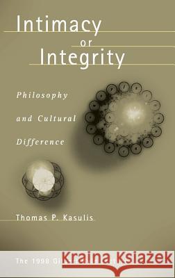 Intimacy or Integrity: Philosophy and Cultural Difference Kasulis, Thomas P. 9780824824761 University of Hawai'i Press