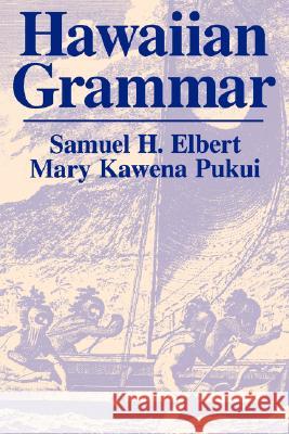 Hawaiian Grammar Samuel H. Elbert Mary Kawena Pukui 9780824824891 University of Hawaii Press