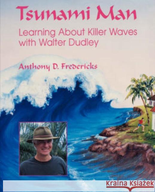 Tsunami Man : Learning About Killer Waves with Walter Dudley Anthony D. Fredericks 9780824824969