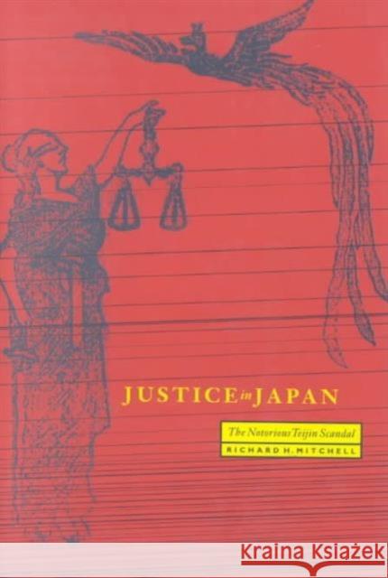 Justice in Japan: The Notorious Teijin Scandal Mitchell, Richard H. 9780824825232