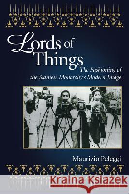 Lords of Things Peleggi, Maurizio 9780824825584 University of Hawaii Press