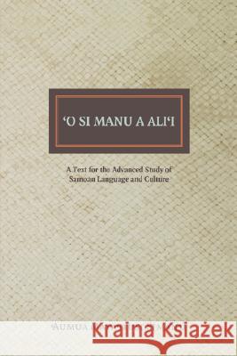 O Si Manu a Alii: A Text for the Advanced Study of Samoan Language and Culture Simanu-Klutz, Manumaua Luafata 9780824825959 University of Hawaii Press