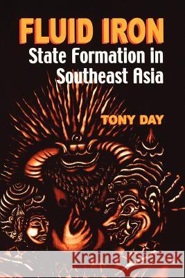 Fluid Iron: State Formation in Southeast Asia Day, Tony 9780824826178 University of Hawaii Press