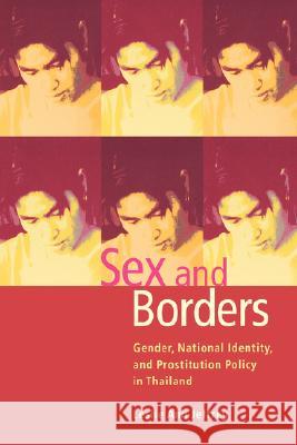 Sex and Borders: Gender, National Identity, and Prostitution Policy in Thailand Leslie Ann Jeffrey 9780824826185