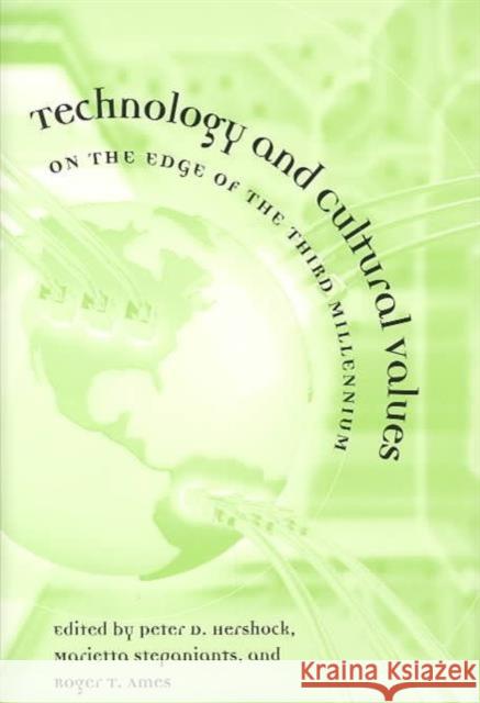 Technology and Cultural Values: On the Edge of the Third Millennium Hershock, Peter D. 9780824826475