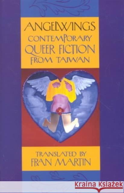 Angelwings: Contemporary Queer Fiction from Taiwan Martin, Fran 9780824826611 University of Hawaii Press