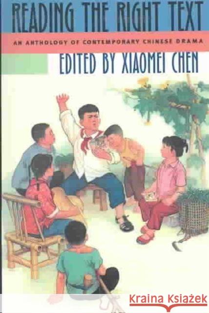 Reading the Right Text: An Anthology of Contemporary Chinese Drama Chen, Xiaomei 9780824826895 University of Hawaii Press