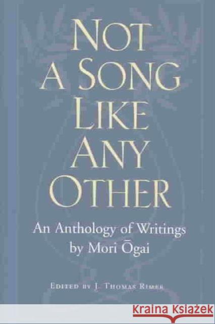 Not a Song Like Any Other: An Anthology of Writings by Mori Ogai Ōgai, Mori 9780824827021 University of Hawaii Press