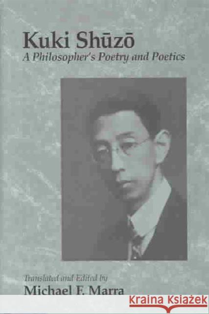 Kuki Shuzo: A Philosopher's Poetry and Poetics Marra, Michael F. 9780824827557