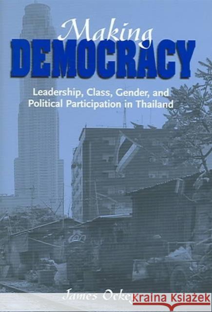Making Democracy: Leadership, Class, Gender, and Political Participation in Thailand Ockey, James 9780824827816 University of Hawaii Press