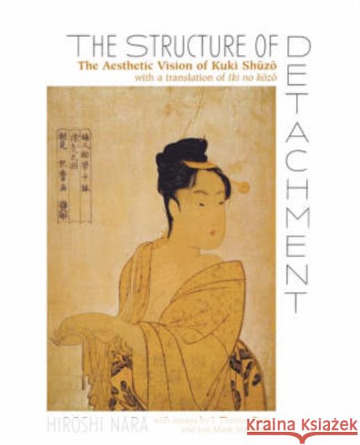 The Structure of Detachment: The Aesthetic Vision of Kuki Shuzo Hiroshi Nara 9780824828059 University of Hawaii Press