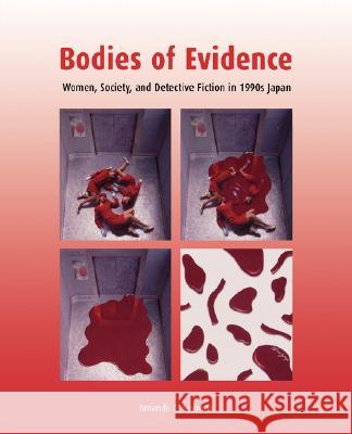 Bodies of Evidence: Women, Society, and Detective Fiction in 1990s Japan Seaman, Amanda C. 9780824828066 University of Hawaii Press