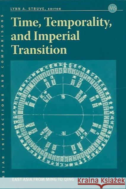 Time, Temporality, and Imperial Transition: East Asia from Ming to Qing Struve, Lynn A. 9780824828271