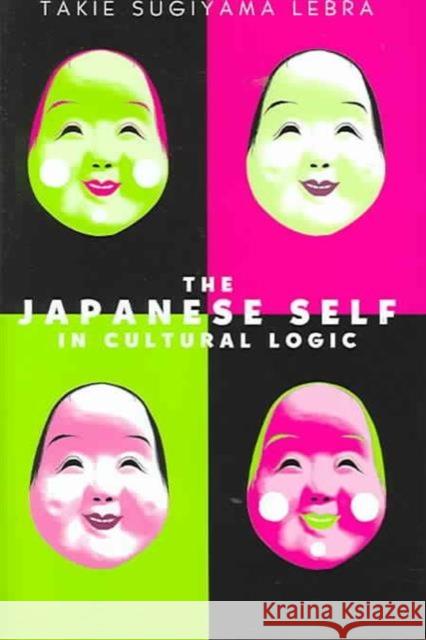 The Japanese Self in Cultural Logic Takie Sugiyama Lebra 9780824828400 University of Hawaii Press