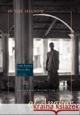 In the Shadow of Angkor: Contemporary Writing from Cambodia Stewart, Frank 9780824828493