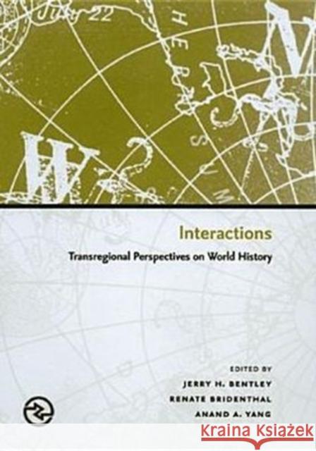 Interactions: Transregional Perspectives on World History Jerry H. Bentley Renate Bridenthal Anand A. Yang 9780824828677 University of Hawaii Press