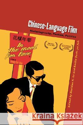 Chinese-Language Film: Historiography, Poetics, Politics Sheldon Lu Sheldon Lu Emilie Yueh-Yu Yeh 9780824828691