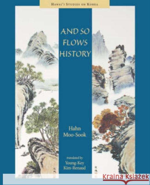 And So Flows History Hahn Moo-Sook Young-Key Kim-Renaud 9780824829087 University of Hawaii Press