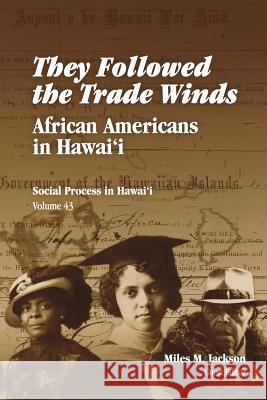 They Followed the Trade Winds: African Americans in Hawai'i Jackson, Miles M. 9780824829650 University of Hawaii Press