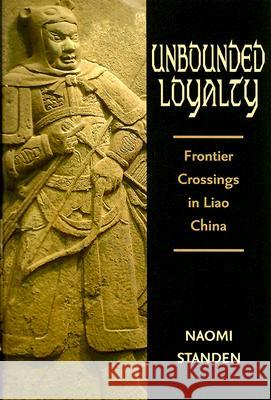 Unbounded Loyalty: Frontier Crossing in Liao China Standen, Naomi 9780824829834 University of Hawaii Press