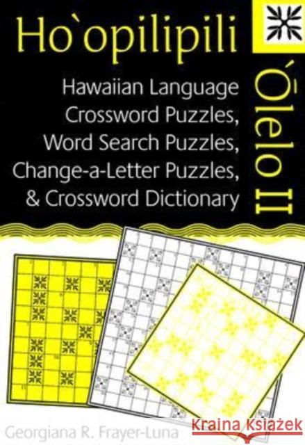 Ho'opilipili 'Olelo II: Hawaiian Language Crossword Puzzles, Word Search Puzzles, Change-A-Letter Puzzles, and Crossword Dictionary Frayer-Luna, Georgiana 9780824830090 University of Hawaii Press